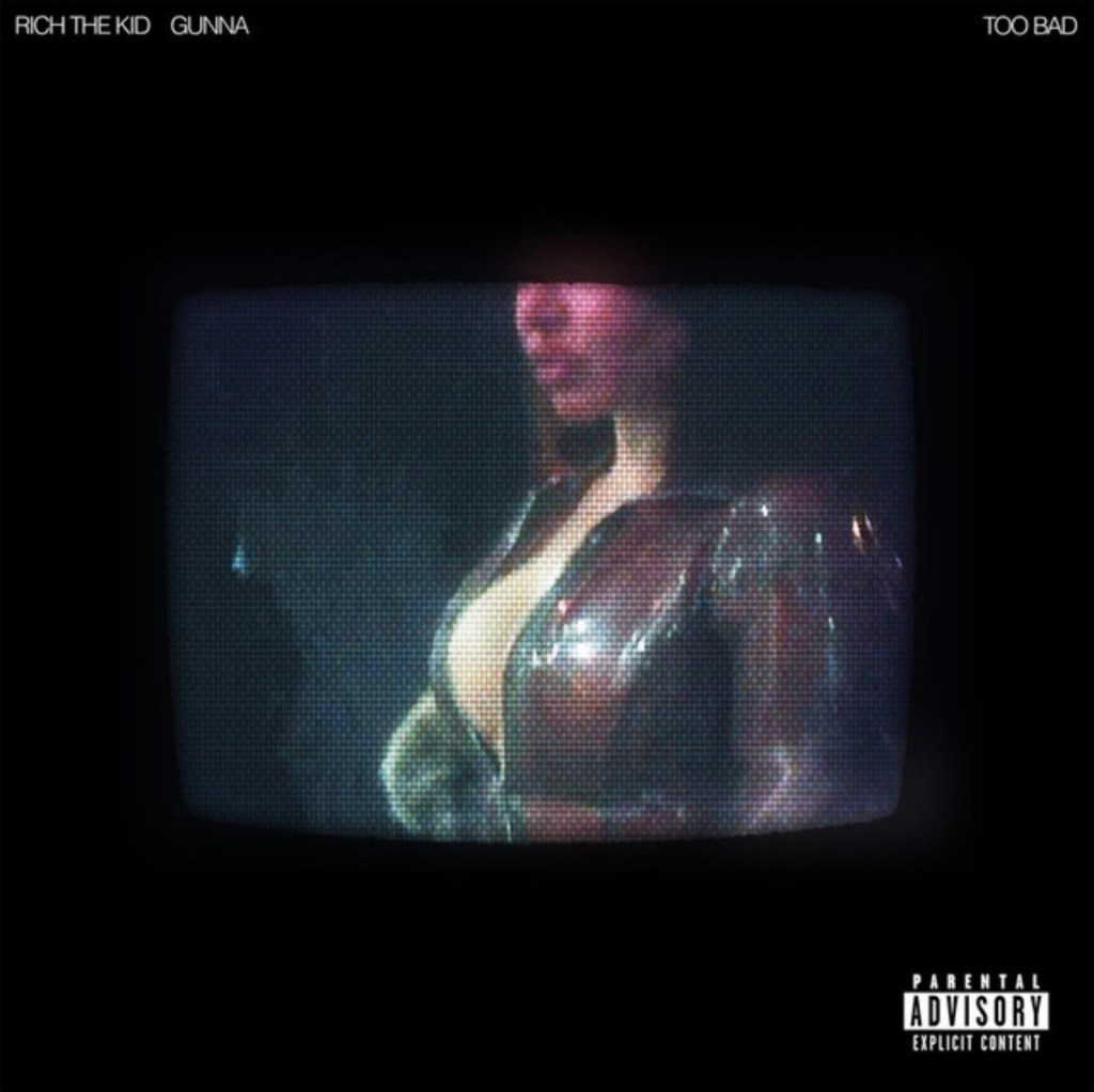 NEW MUSIC: Rich The Kid x Gunna “Too Bad”
